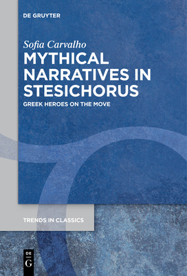 Coperta cărții 'Mythical Narratives in Stesichorus: Greek Heroes on the Move - Sofia Carvalho'