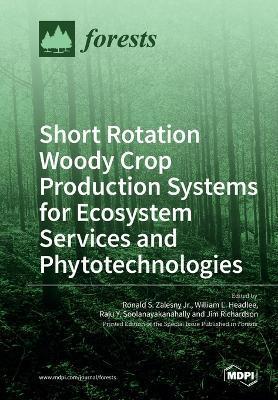 Coperta cărții 'Short Rotation Woody Crop Production Systems for Ecosystem Services and Phytotechnologies - Ronald S. Zalesny'