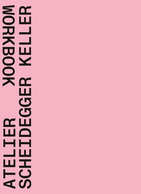 Atelier Scheidegger Keller: Workbook - Quart Publishers