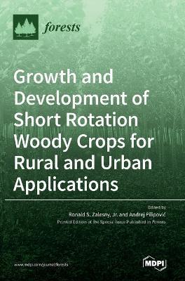 Growth and Development of Short Rotation Woody Crops for Rural and Urban Applications - Ronald S. Zalesny
