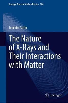 The Nature of X-Rays and Their Interactions with Matter - Joachim Stöhr