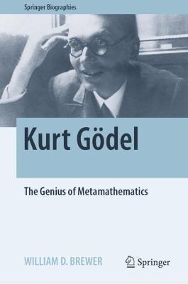 Kurt Gödel: The Genius of Metamathematics - William D. Brewer