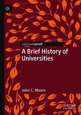 A Brief History of Universities - John C. Moore