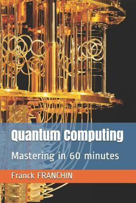 Quantum Computing: Mastering in 60 minutes - Franck Franchin