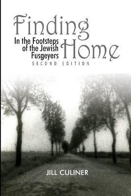 Finding Home: In the Footsteps of the Jewish Fusgeyers - Jill Arlene Culiner