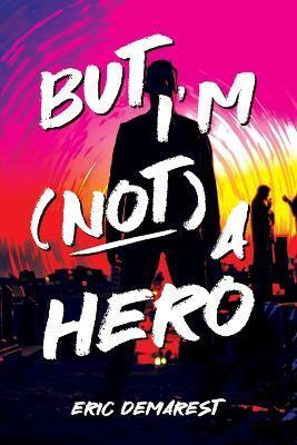 But I'm Not a Hero - Eric Demarest