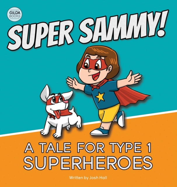 Super Sammy! (A Tale For Type 1 Superheroes): Type 1 Diabetes Book For Kids - Josh Hall