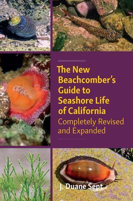 The New Beachcomber's Guide to Seashore Life of California: Completely Revised and Expanded - J. Duane Sept