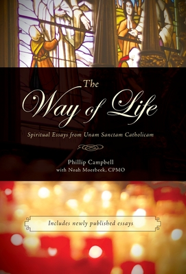 The Way of Life: Spiritual Essays from Unam Sanctam Catholicam - Phillip Campbell