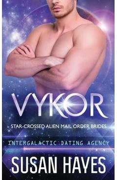 Vykor: Star-Crossed Alien Mail Order Brides (Intergalactic Dating Agency): Star-Crossed Alien Mail Order Brides
