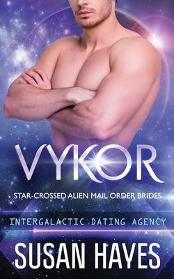 Vykor: Star-Crossed Alien Mail Order Brides (Intergalactic Dating Agency): Star-Crossed Alien Mail Order Brides - Susan Hayes
