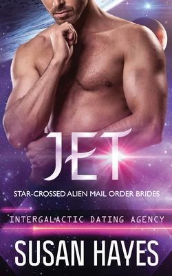 Jet: Star-Crossed Alien Mail Order Brides (Intergalactic Dating Agency): Star-Crossed Alien Mail Order Brides - Susan Hayes