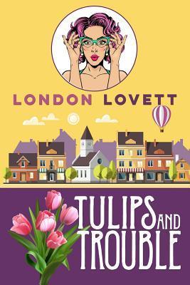 Tulips and Trouble - London Lovett