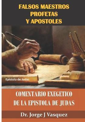 Coperta cărții 'Falsos Maestros Profetas y Apostoles: Comentario Exegetico de la Epistola de Judas - Jorge J. Vasquez'
