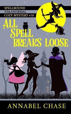 All Spell Breaks Loose - Annabel Chase