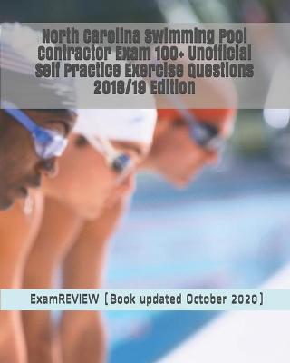 North Carolina Swimming Pool Contractor Exam 100+ Unofficial Self Practice Exercise Questions 2018/19 Edition - Examreview