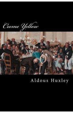 Poza produsului Crome Yellow - Aldous Leonard Huxley