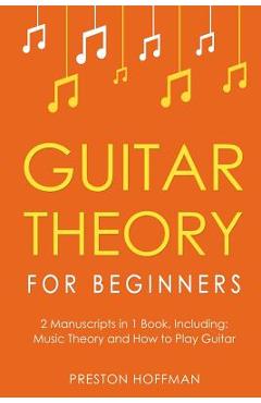 Coperta cărții 'Guitar Theory: For Beginners - Bundle - The Only 2 Books You Need to Learn Guitar Music Theory, Guitar Method and'