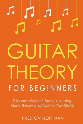 Coperta cărții 'Guitar Theory: For Beginners - Bundle - The Only 2 Books You Need to Learn Guitar Music Theory, Guitar Method and'