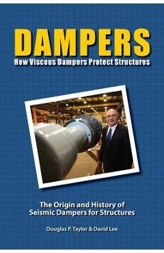 Coperta cărții 'Dampers: How Viscous Dampers Protect Structures - David Lee Ph. D.'