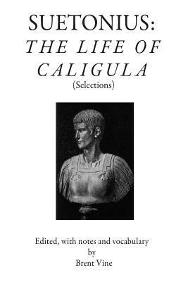 Suetonius: The Life of Caligula (Selections) - Brent Vine