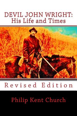 Devil John Wright: His Life and Times: Revised Edition - Philip Kent Church