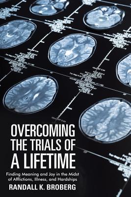 Coperta cărții 'Overcoming the Trials of a Lifetime: Finding Meaning and Joy in the Midst of Afflictions, Illness, and Hardships -'