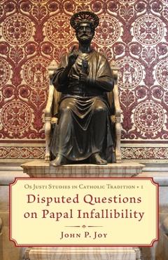 Coperta cărții 'Disputed Questions on Papal Infallibility - John P. Joy'