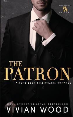 The Patron: A Forbidden Billionaire Romance - Vivian Wood