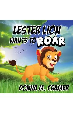Poza produsului Lester Lion Wants to Roar - Donna M. Cramer