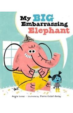 My Big Embarrassing Elephant - Angie Lucas