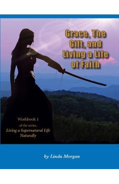 Coperta cărții 'Grace, The Gift, and Living a Life of Faith - Linda Morgan'