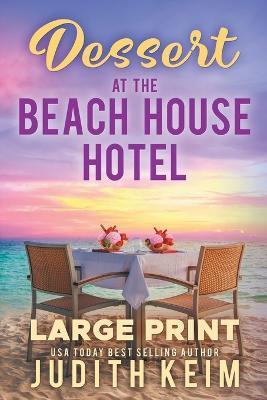 Dessert At The Beach House Hotel: Large Print Edition - Judith Keim