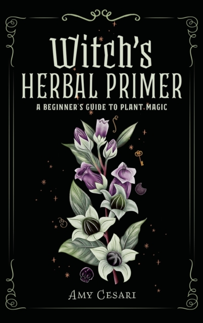 Witch's Herbal Primer: A Beginner's Guide to Plant Magic - Amy Cesari