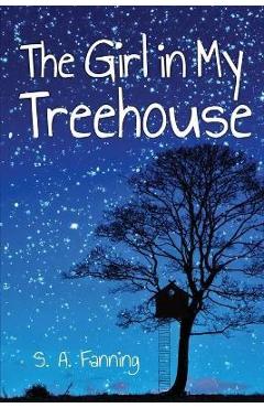 Coperta cărții 'The Girl in My Treehouse - S. A. Fanning'