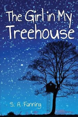 The Girl in My Treehouse - S. A. Fanning