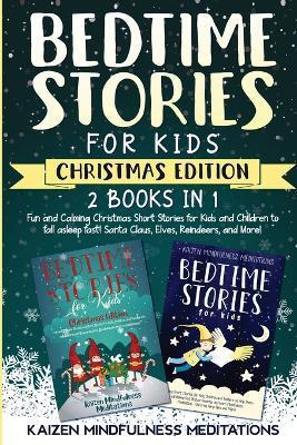 Bedtime Stories for Kids: Christmas Edition - Fun and Calming Tales for Your Children to Help Them Fall Asleep Fast! Santa Claus, Elves, Reindee - Kaizen Mindfulness Meditations
