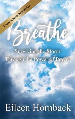 BREATHE Surviving The Storm Through The Power Of Prayer - Eileen Hornback