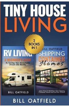 Poza produsului Tiny House Living: RV Living & Shipping Container Homes - Bill Oatfield
