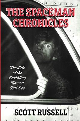 The Spaceman Chronicles: The Life of the Earthling Named Bill Lee - Scott Russell