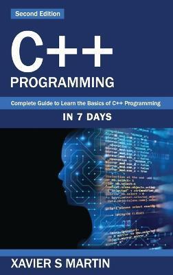 C++ Programming: Complete Guide to Learn the Basics of C++ Programming in 7 days - Xavier S. Martin