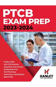 Poza produsului PTCB Exam Prep 2023-2024: Study Guide with 270 Practice Questions and Answer Explanations for the Pharmacy Technician Certification Board Test - Shawn Blake