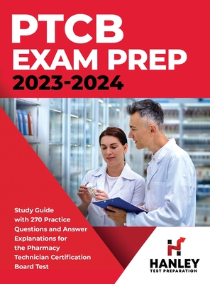 PTCB Exam Prep 2023-2024: Study Guide with 270 Practice Questions and Answer Explanations for the Pharmacy Technician Certification Board Test - Shawn Blake