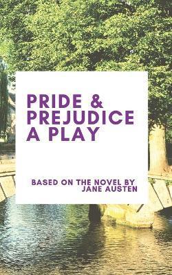 Pride & Prejudice A Play - Jane Austen