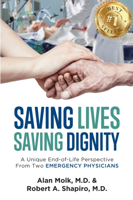 Saving Lives, Saving Dignity: A Unique End-of-Life Perspective From Two Emergency Physicians - Alan Molk