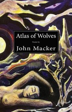 Coperta cărții 'Atlas of Wolves - John Macker'