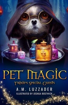 Pet Magic Trixie's Special Guests - A. M. Luzzader