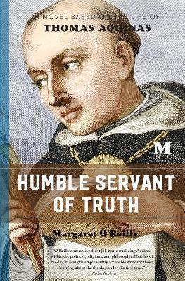Humble Servant of Truth: A Novel Based on the Life of Thomas Aquinas - Margaret O'reilly