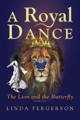 A Royal Dance: The Lion and the Butterfly - Linda Fergerson