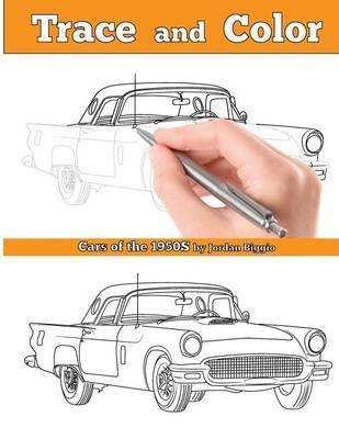 Trace and Color: Cars of the 1950s: Adult Coloring Book - Jordan Biggio